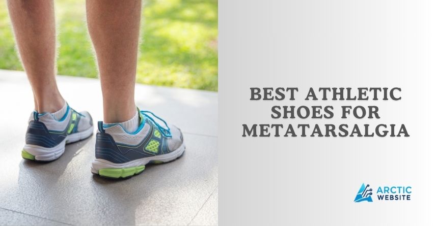 best athletic shoes for metatarsalgia