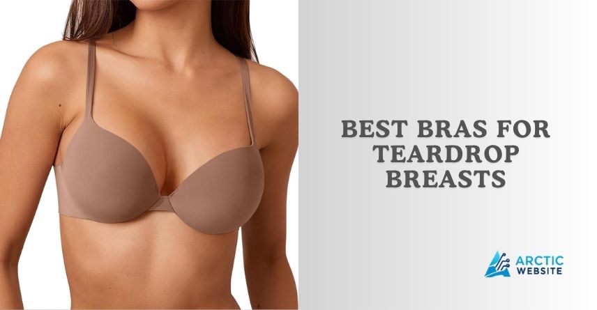 best bras for teardrop breasts