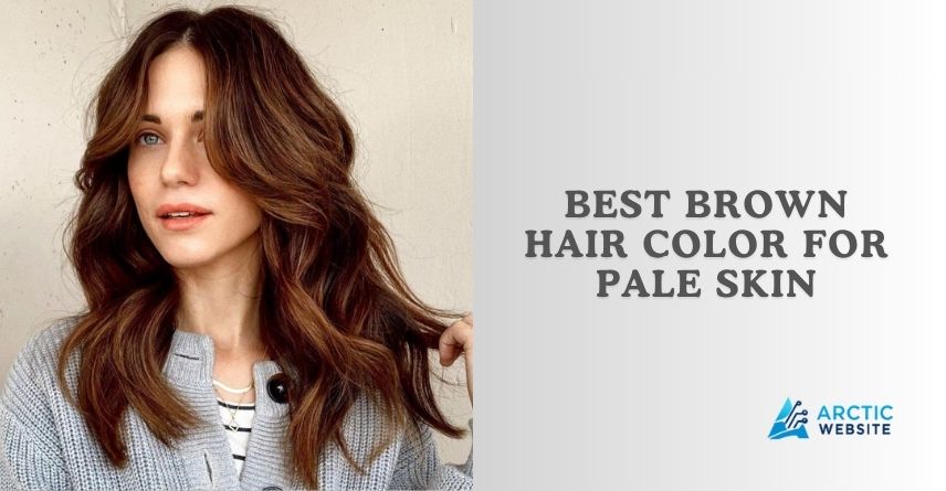 best brown hair color for pale skin