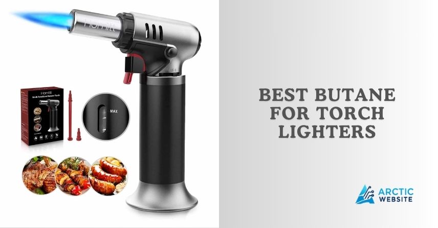 best butane for torch lighters